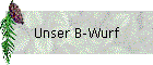 Unser B-Wurf